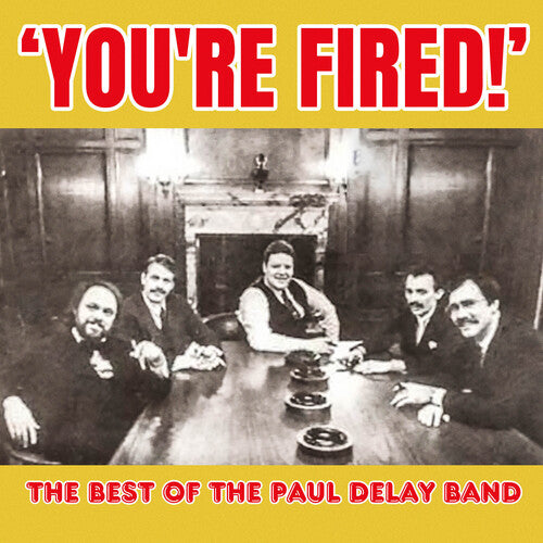 Paul Delay Band: You're Fired! The Best of The Paul Delay Band