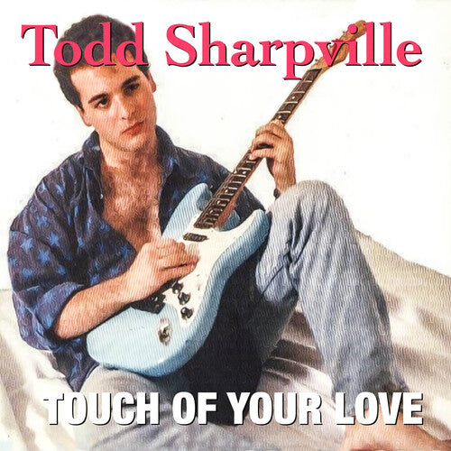 Sharpville, Todd: Touch of Your Love