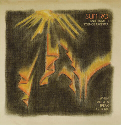 Sun Ra & His Myth Science Arkestra: When Angels Speak of Love