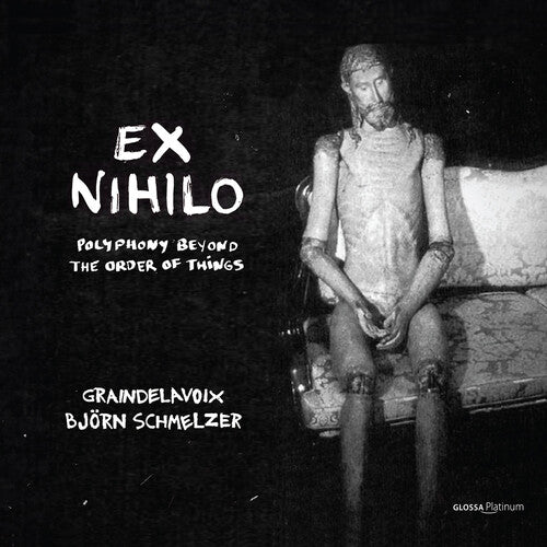 Schmelzer / Graindelavoix: Ex Nihilo - Polyphony Out of the Order of Things