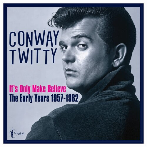 Twitty, Conway: It's Only Make Believe: The Early Years 1957-62