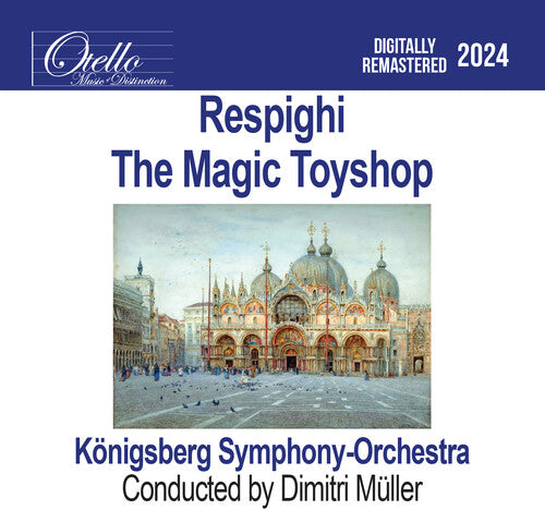 Konigsberg Symphony Orchestra: Respighi - The Magic Toyshop