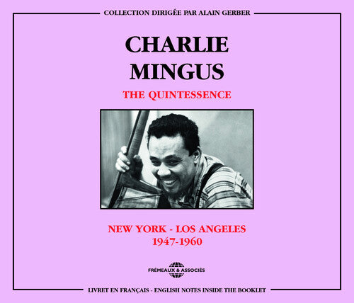 Mingus, Charles & the Quintessence: New York-Los Angeles 1947-60