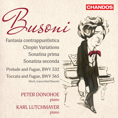 Busoni / Donohoe / Lutchmayer: Busoni: Fantasia contrappuntistica; Chopin Variations; Sonatina prima; Sonatina seconda; Bach Transcriptions