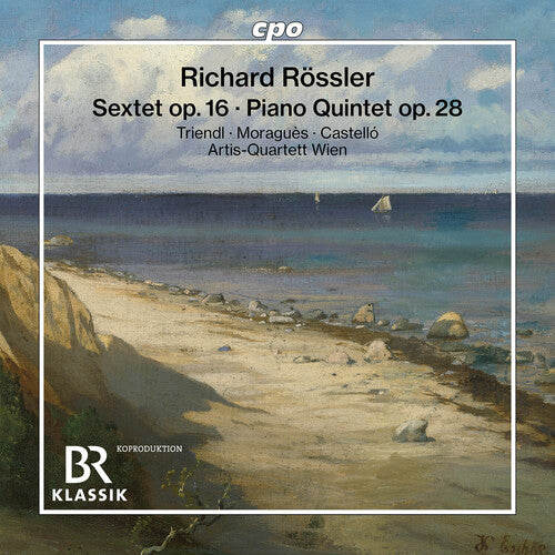 Rossler / Triendl / Moragues: Rossler: Sextet, Op. 16; Piano Quintet, Op. 28