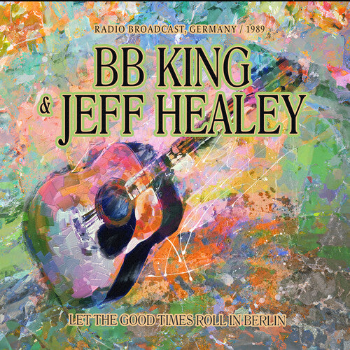 King, B.B. / Healey, Jeff: Let The Good Times Roll In Berlin / Radio