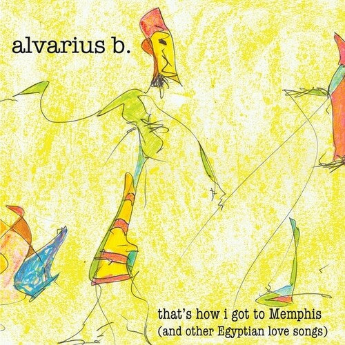 Alvarius B: that's How I got To Memphis (And Other Egyptian love songs)