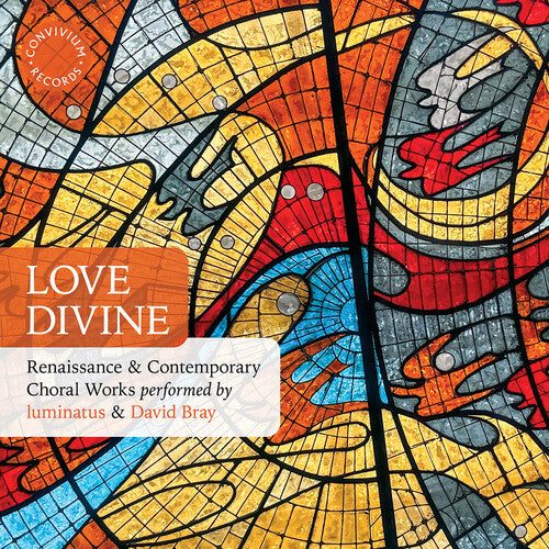 Baccusi / Daley / Luminatus: Love Divine - Renaissance & Contemporary Choral Works