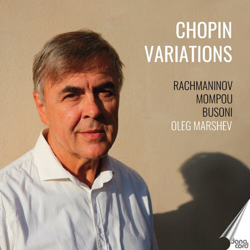 Busoni / Mompou / Rachmaninoff / Marshev: Oleg Marshev plays Chopin Variations