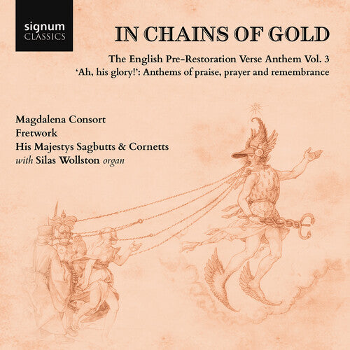 Amner / Nicholson / Wollston / Magdalena Consort: In Chains of Gold, The English Pre-Restoration Verse Anthem, Vol. 3 - "ah, his glory!", Anthems of praise, prayer & remembrance