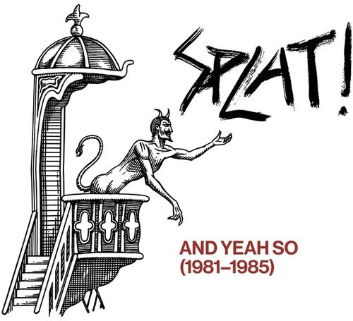 Splat: And Yeah So (1981-1985)