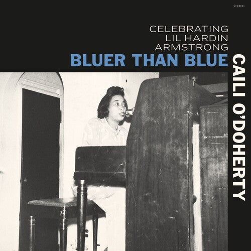 O'Doherty, Caili: Bluer Than Blue: Celebrating Lil Hardin Armstrong