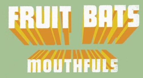 Fruit Bats: Mouthfuls