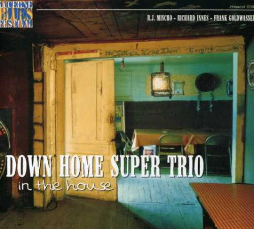 Down Home Super Trio: In The House: Live At Lucerne, Vol. 6