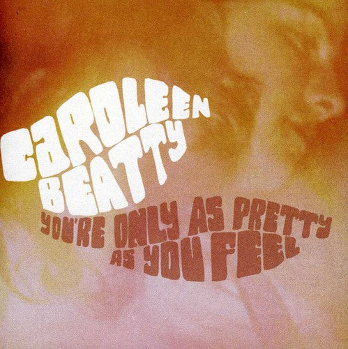 Beatty, Caroleen: You're Only As Pretty As You Feel