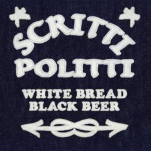 Scritti Politti: White Bread Black Beer