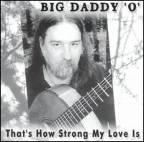 Big Daddy O: That's How Strong My Love Is