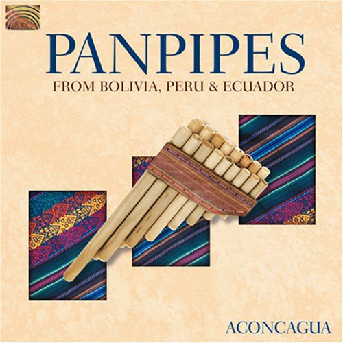 Aconcagua: Panpipes From Bolivia Peru and Ecuador