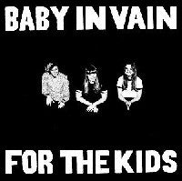 Baby in Vain: For The Kids