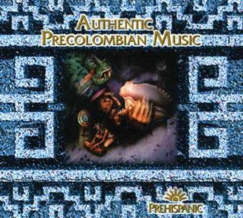 Authentic Precolumbian Music: Prehispanic
