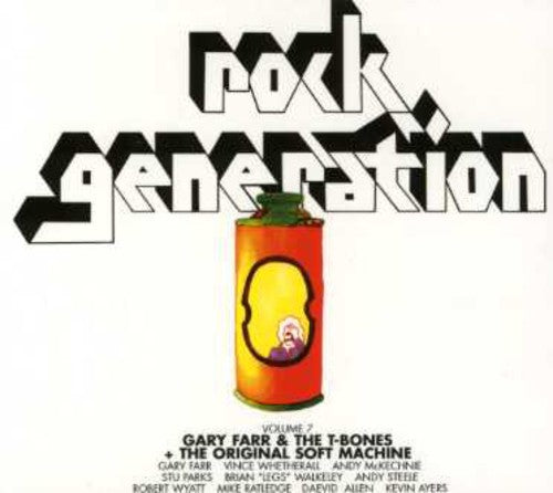 Rock Generation: Vol. 7-G Farr/T Bones/Soft Machine