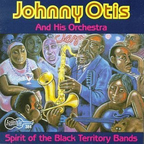 Otis, Johnny: Spirit of Black Territory Bands