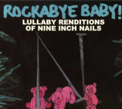 Rockabye Baby!: Lullaby Renditions Of Nine Inch Nails