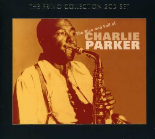 Parker, Charlie: Rise and Fall Of Charlie Parker