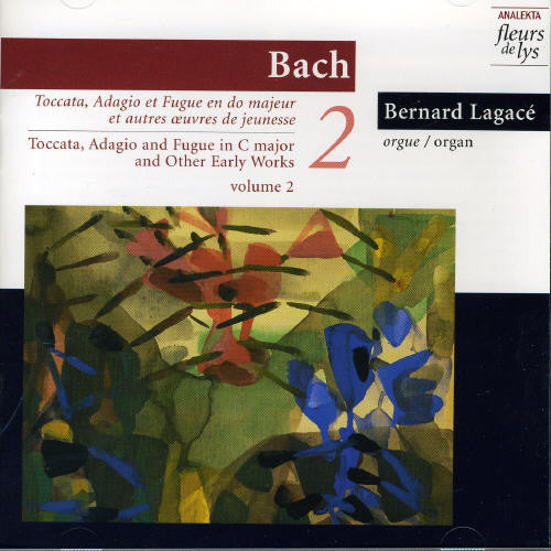Bach: Toccata/Adagio & Fugue in C Major & Other Early Wo