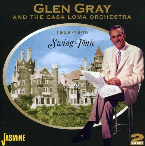 Gray, Glen / Casa Loma Orchestra: Swing Tonic 1939-46