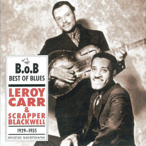 Carr, Leroy / Blackwell, Scrapper: Leroy Carr & Scrapper Blackwell 1929-1935