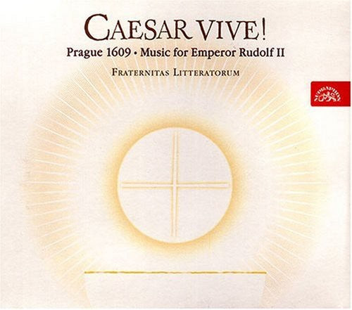 Caesar Vive Prague 1609: Music for Emperor Rudolf: Caesar Vive Prague 1609: Music for Emperor Rudolf