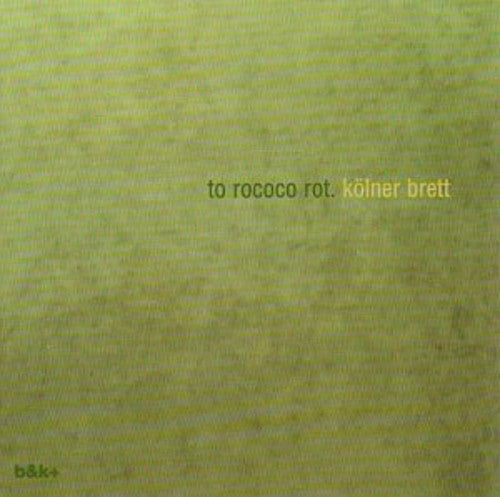 To Rococo Rot: Kolner Brett