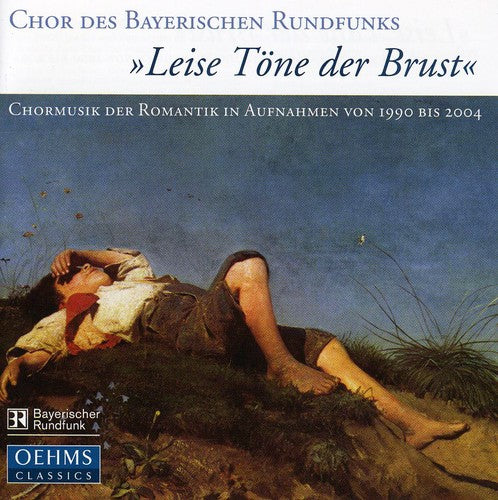 Bavarian Radio Choir / Dijkstra / Glaser / Huber: Leise Tone Der Brust: Romantic Choral Music in