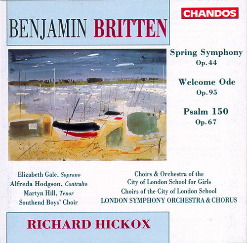 Britten / Hickox / Lso: Spring Symphony / Welcome Ode