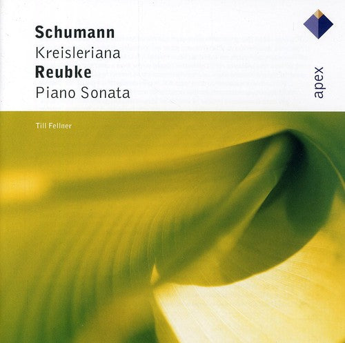 Schumann / Fellner, Till: Schumann: Kreisleriana / Reubke: Pno Sonata