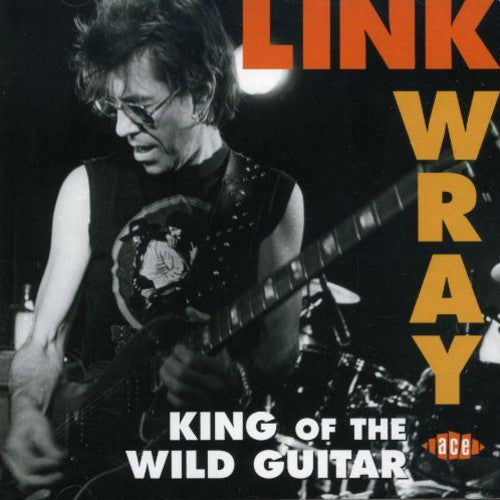 Wray, Link: King of the Wild Guitar