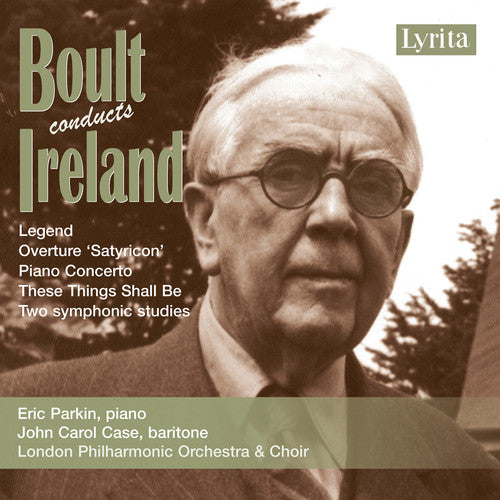 Ireland / Parkin / Case / Lpo / Boult: Boult Conducts Ireland