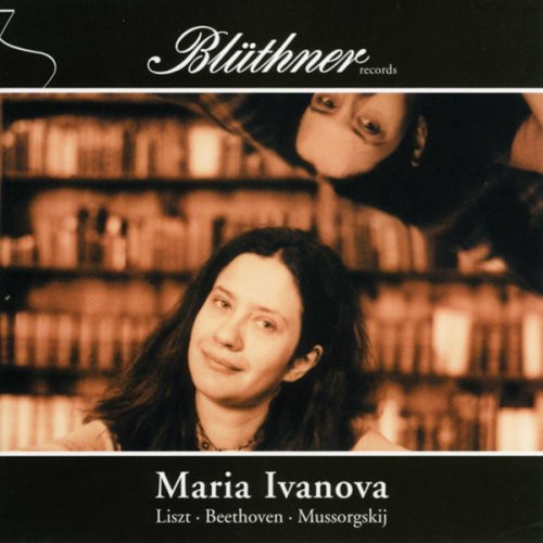 Liszt / Beethoven / Mussorgsky / Ivanova: Maria Ivanova Plays Liszt Beethoven Mussorgsky