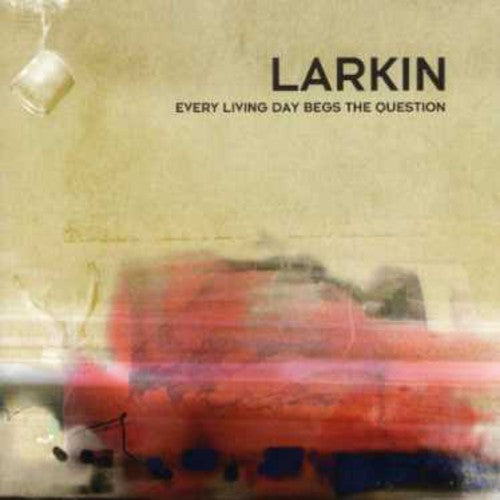 Larkin: Every Living Day Begs the Question