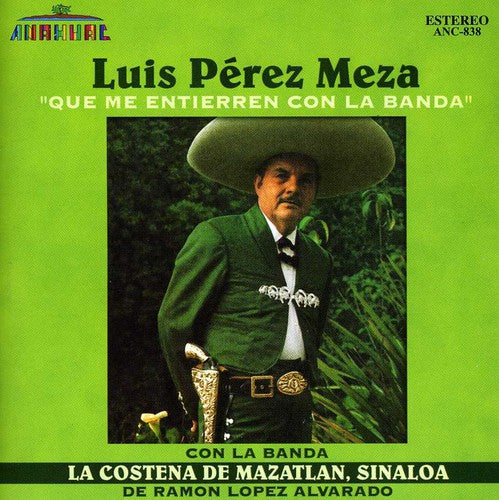 Perez Meza, Luis / Banda Costena: Que Me Entierren Con la Banda