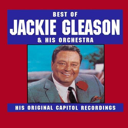 Gleason, Jackie: Best of Jackie Gleason & His Orchestra: His Original Capitol Recordings