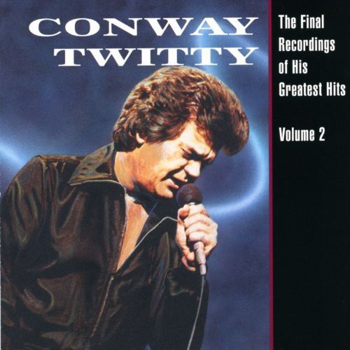 Twitty, Conway: Final Recordings of His Greatest Hits 2
