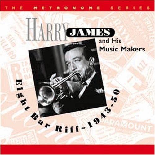 James, Harry: Eight Bar Riff 1943-50