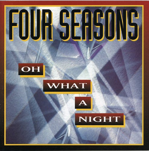 Four Seasons: Oh What a Night