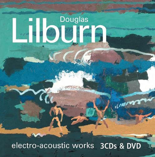 Lilburn, Douglas: Complete Electro Acoustic Works