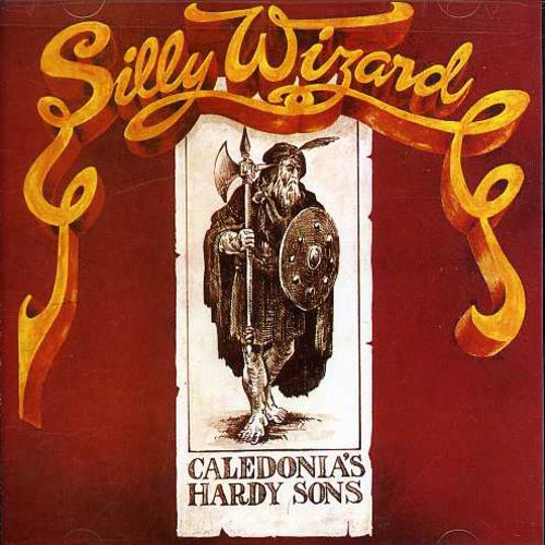 Silly Wizard: Caledonias Hardy Sons