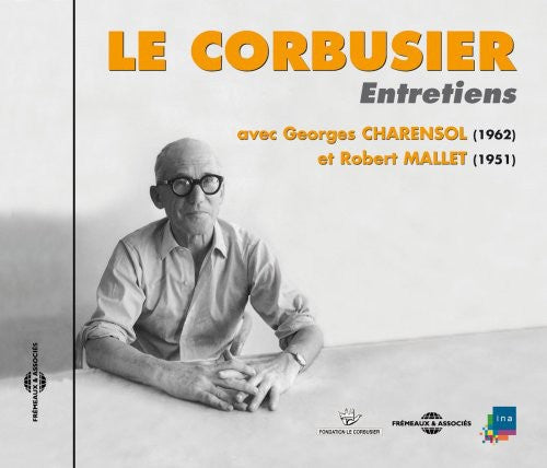 Corbusier: Entretiens Avec Georges Charensol (1962) Et Robert