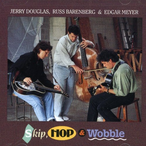 Douglas, Jerry / Barenberg, Russ / Meyer, Edgar: Skip Hop & Wobble