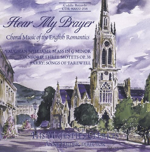 Williams / Parry / Stanford / Heider: Hear Mys Prayer: English Romantic Choral Music